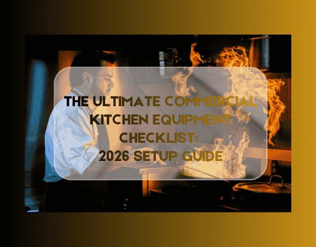 The Ultimate Commercial Kitchen Equipment Checklist: 2026 Setup Guide